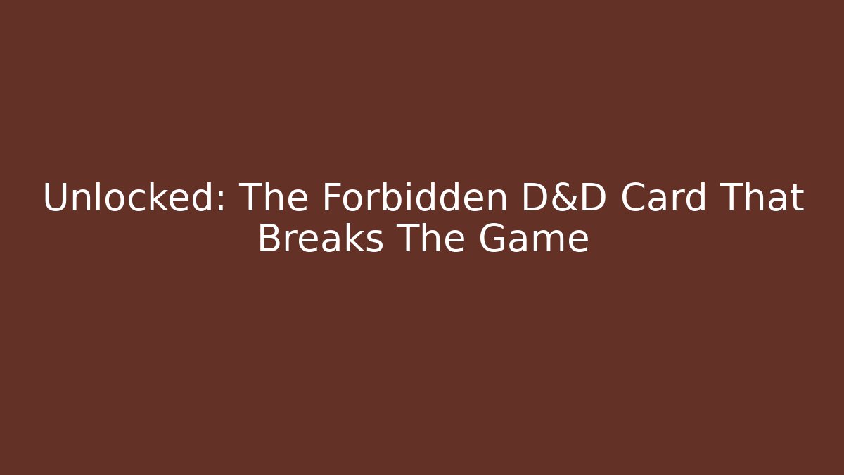 Unlocked: The Forbidden D&D Card That Breaks The Game - Sports History Weekly