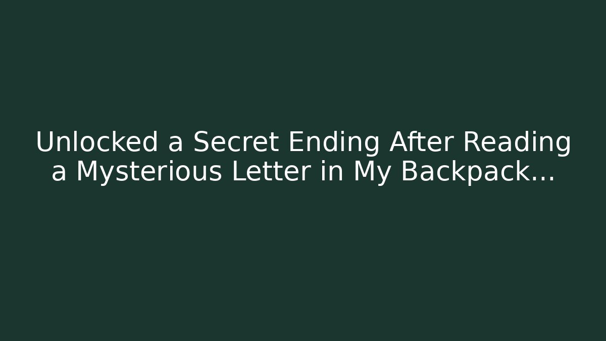 Unlocked a Secret Ending After Reading a Mysterious Letter in My Backpack…