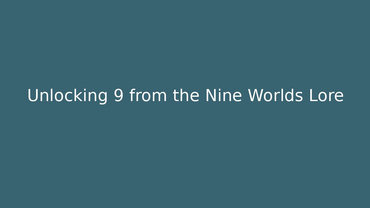 Unlocking 9 from the Nine Worlds Lore