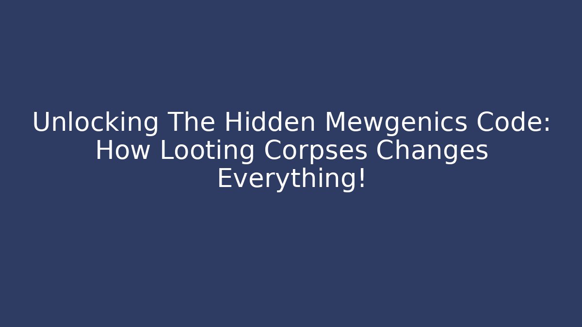 Unlocking The Hidden Mewgenics Code: How Looting Corpses Changes Everything!