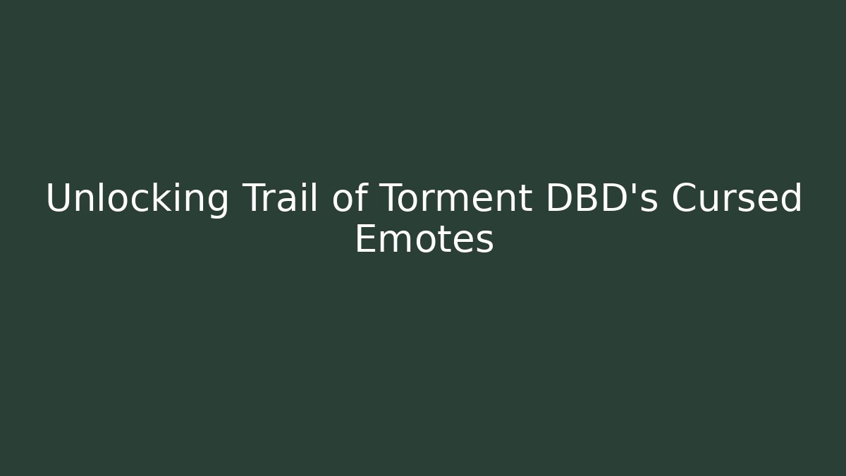 Unlocking Trail of Torment DBD's Cursed Emotes