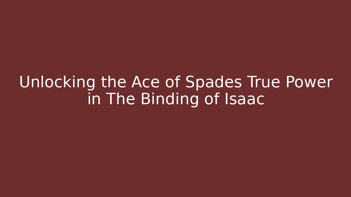 Unlocking the Ace of Spades True Power in The Binding of Isaac