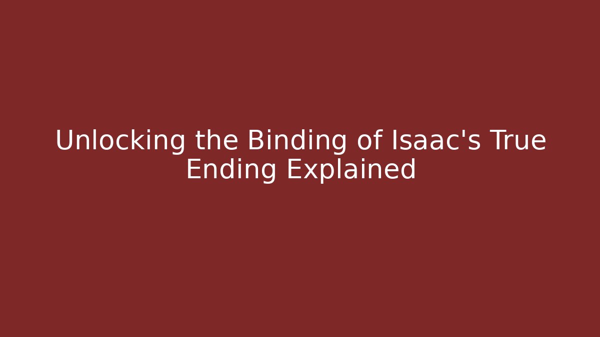 Unlocking the Binding of Isaac's True Ending Explained