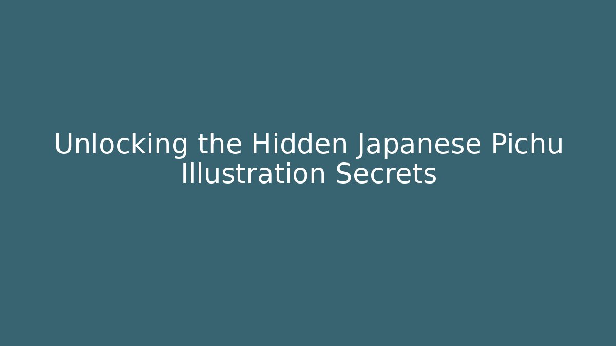Unlocking the Hidden Japanese Pichu Illustration Secrets