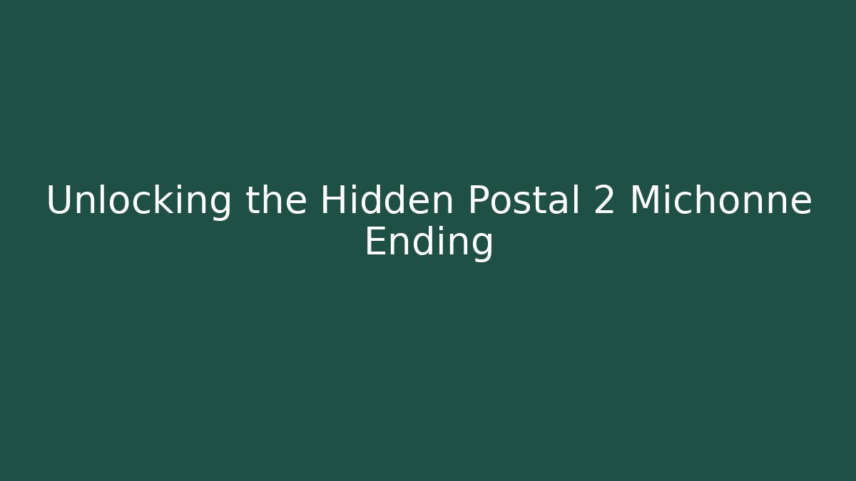 Unlocking the Hidden Postal 2 Michonne Ending
