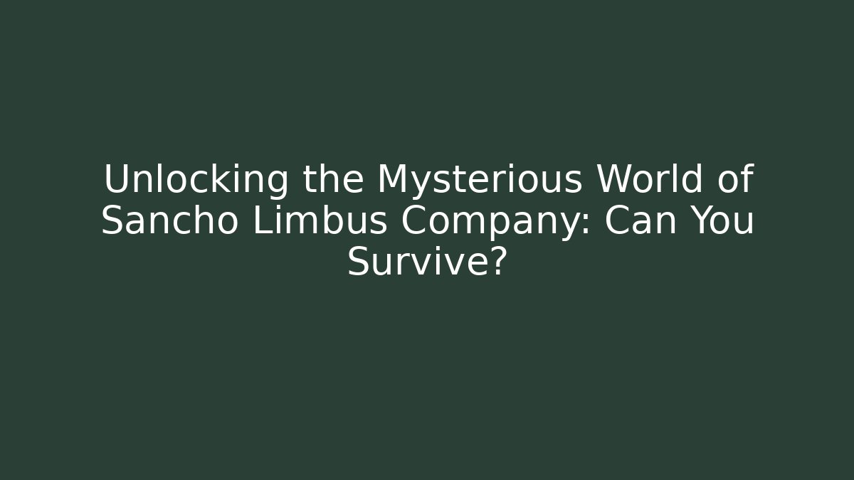 Unlocking the Mysterious World of Sancho Limbus Company: Can You Survive?