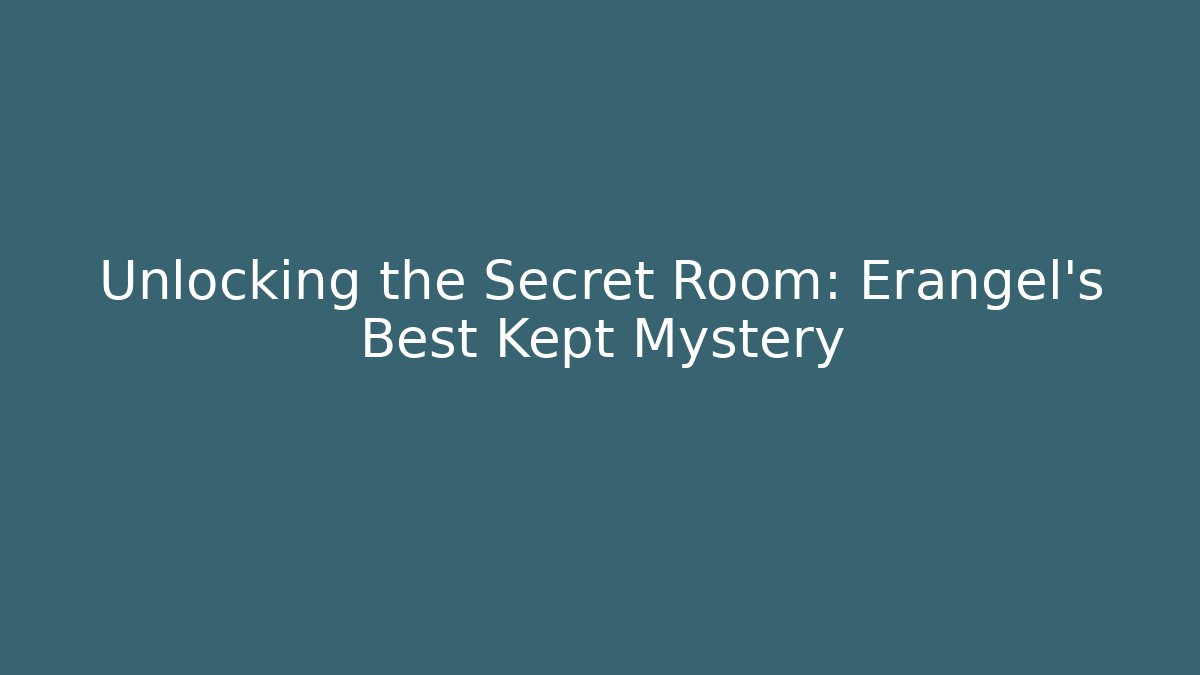 Unlocking the Secret Room: Erangel's Best Kept Mystery