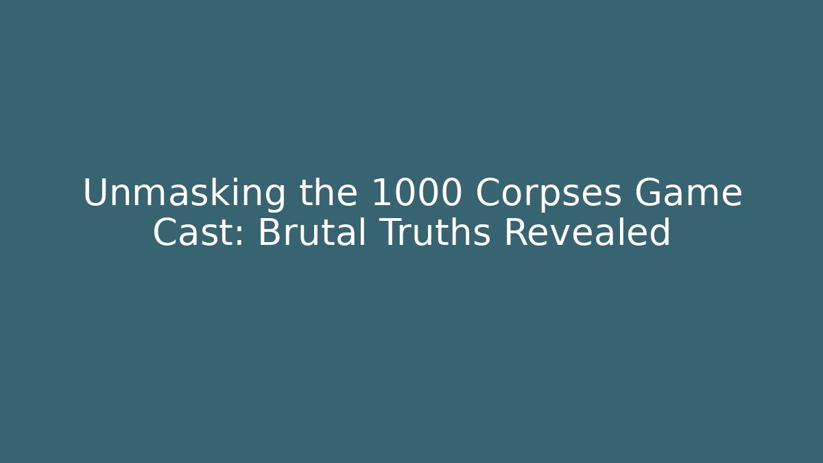 Unmasking the 1000 Corpses Game Cast: Brutal Truths Revealed