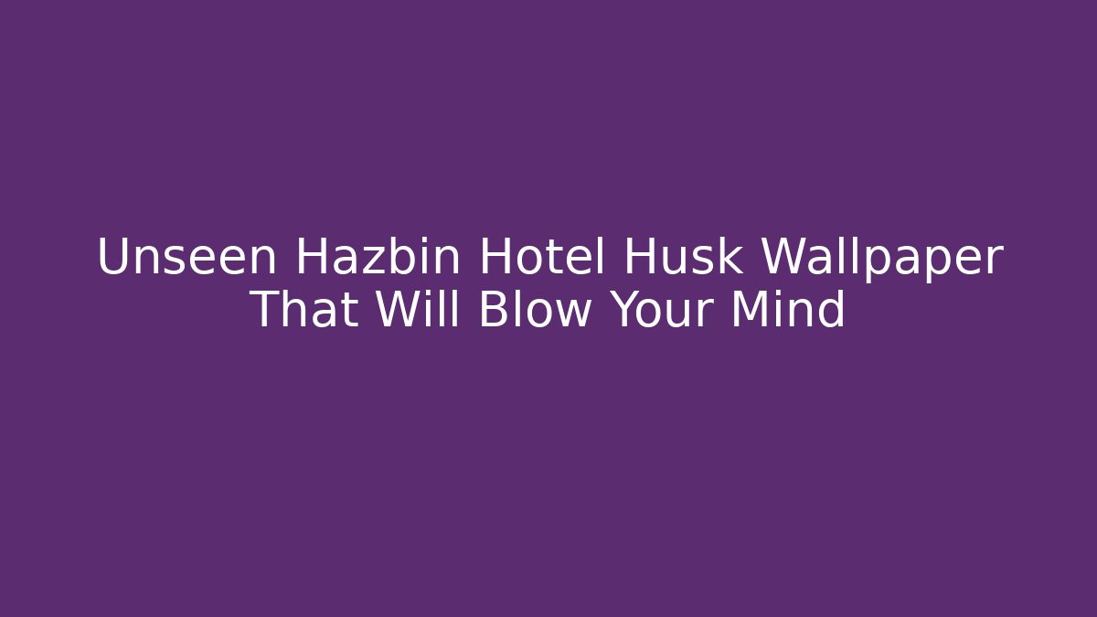 Unseen Hazbin Hotel Husk Wallpaper That Will Blow Your Mind