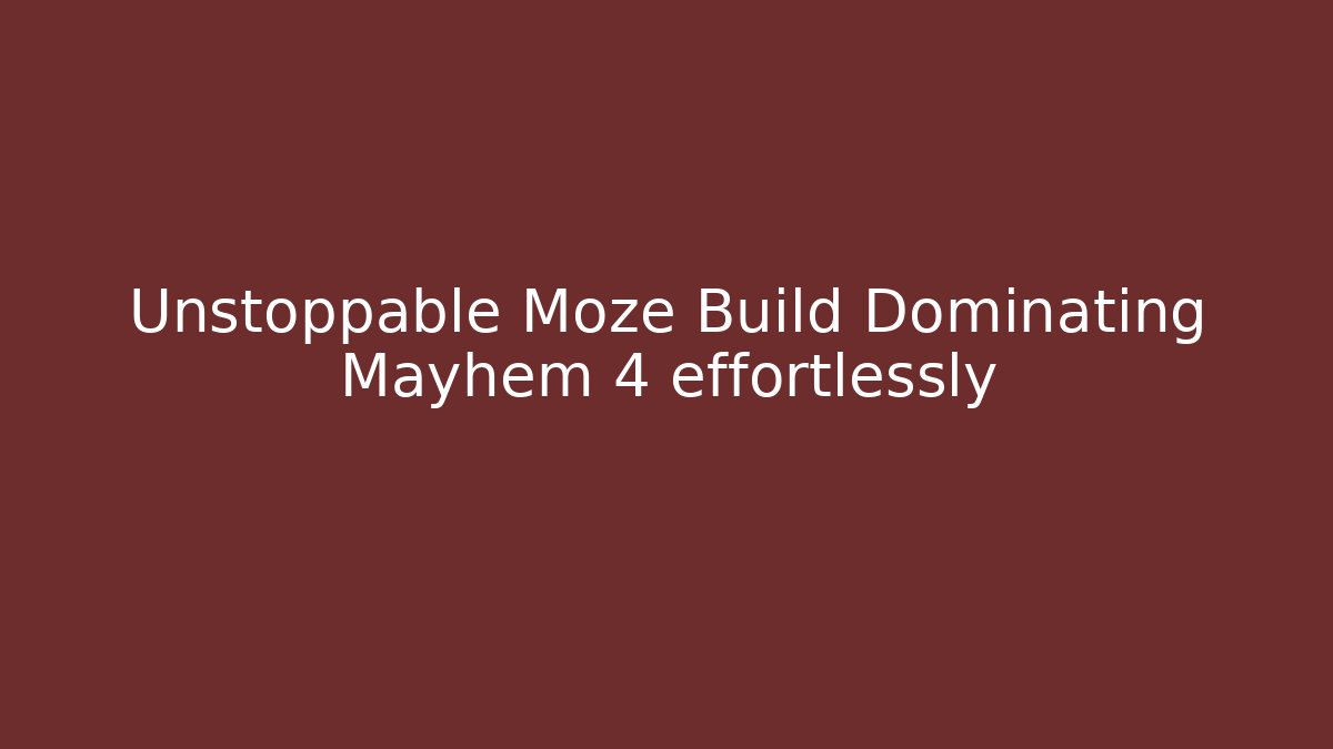 Unstoppable Moze Build Dominating Mayhem 4 effortlessly