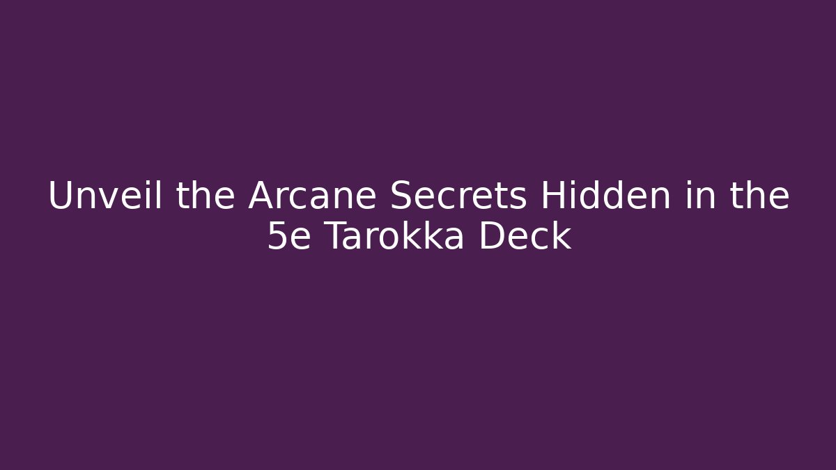 Unveil the Arcane Secrets Hidden in the 5e Tarokka Deck - Sports History Weekly