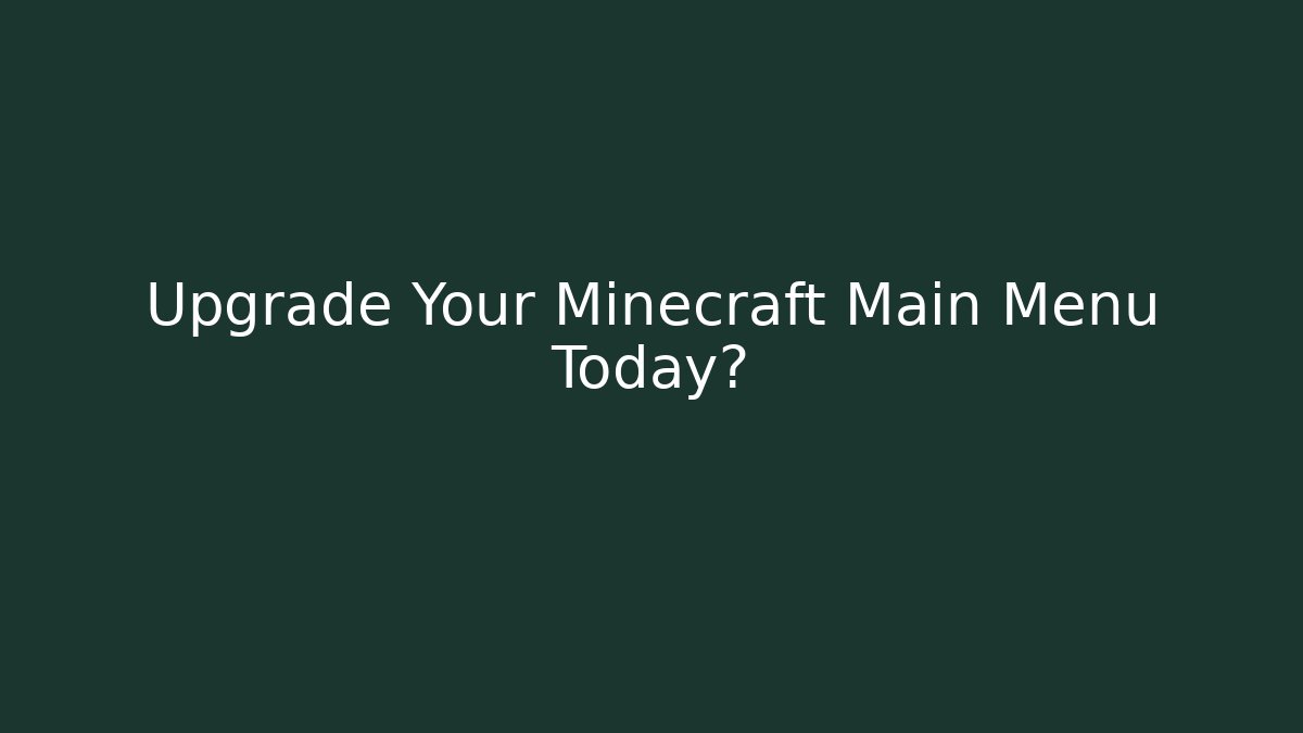 Upgrade Your Minecraft Main Menu Today?
