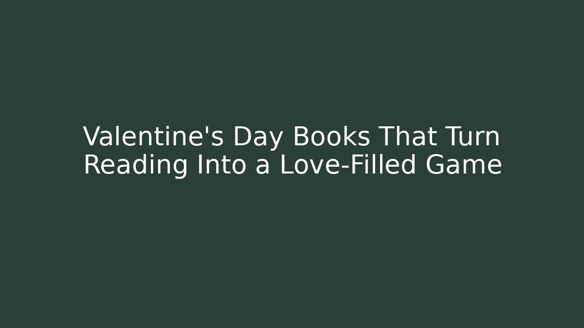 Valentine's Day Books That Turn Reading Into a Love-Filled Game