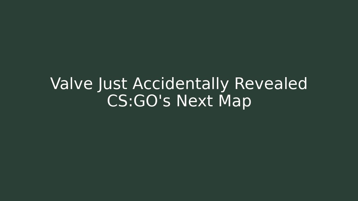Valve Just Accidentally Revealed CS:GO's Next Map - Sports History Weekly