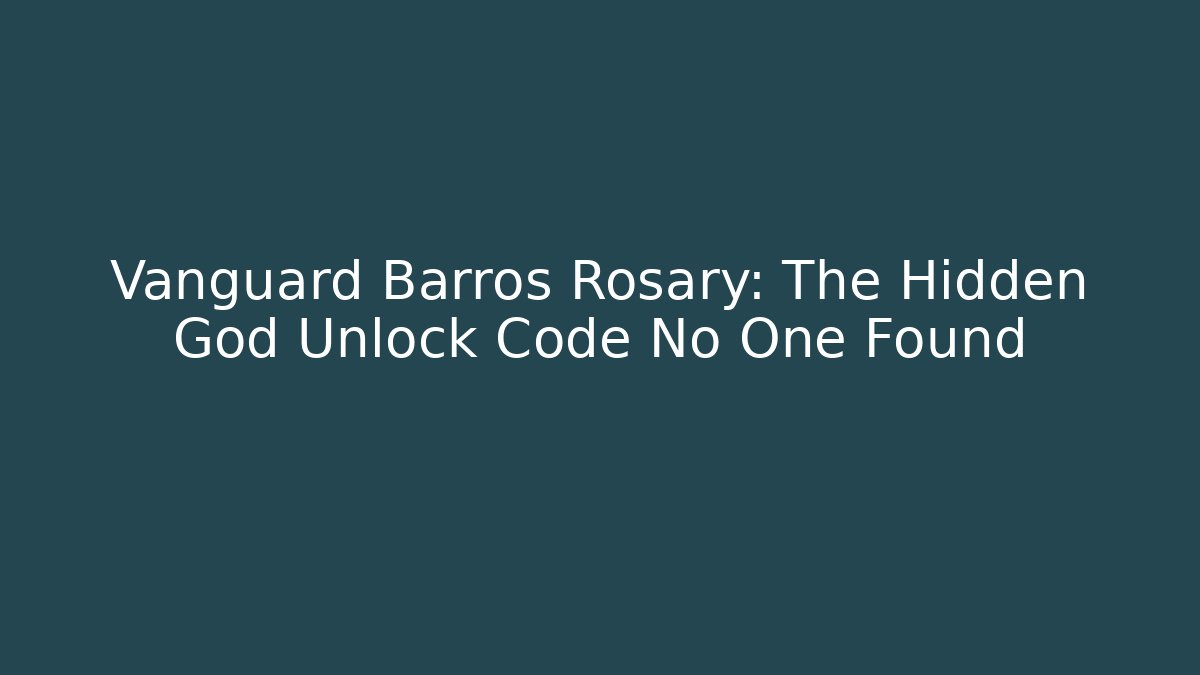 Vanguard Barros Rosary: The Hidden God Unlock Code No One Found - Sports History Weekly