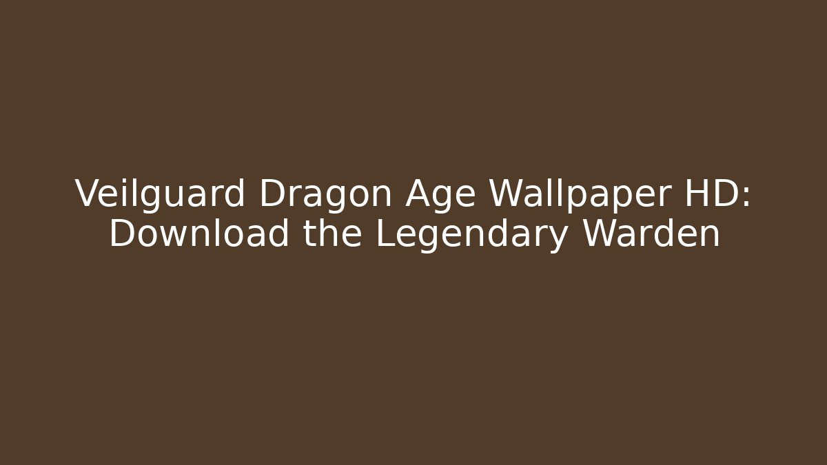 Veilguard Dragon Age Wallpaper HD: Download the Legendary Warden