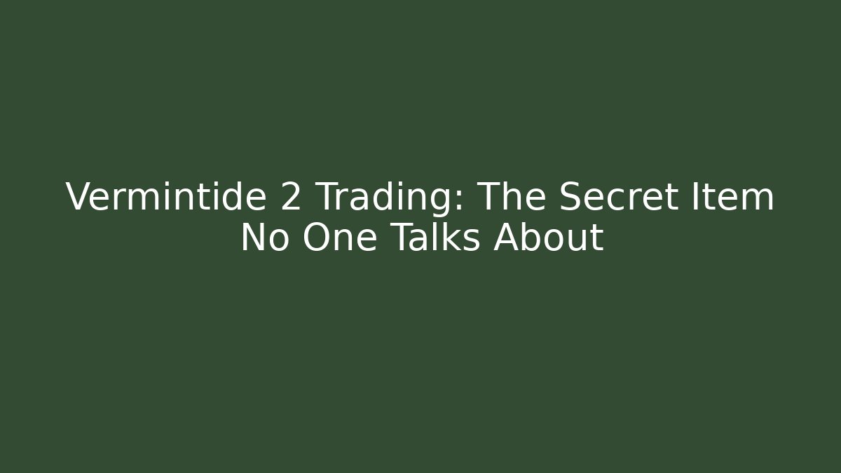 Vermintide 2 Trading: The Secret Item No One Talks About - Sports History Weekly