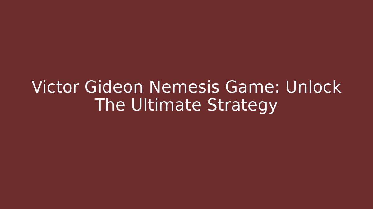 Victor Gideon Nemesis Game: Unlock The Ultimate Strategy