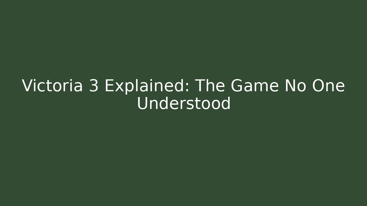 Victoria 3 Explained: The Game No One Understood
