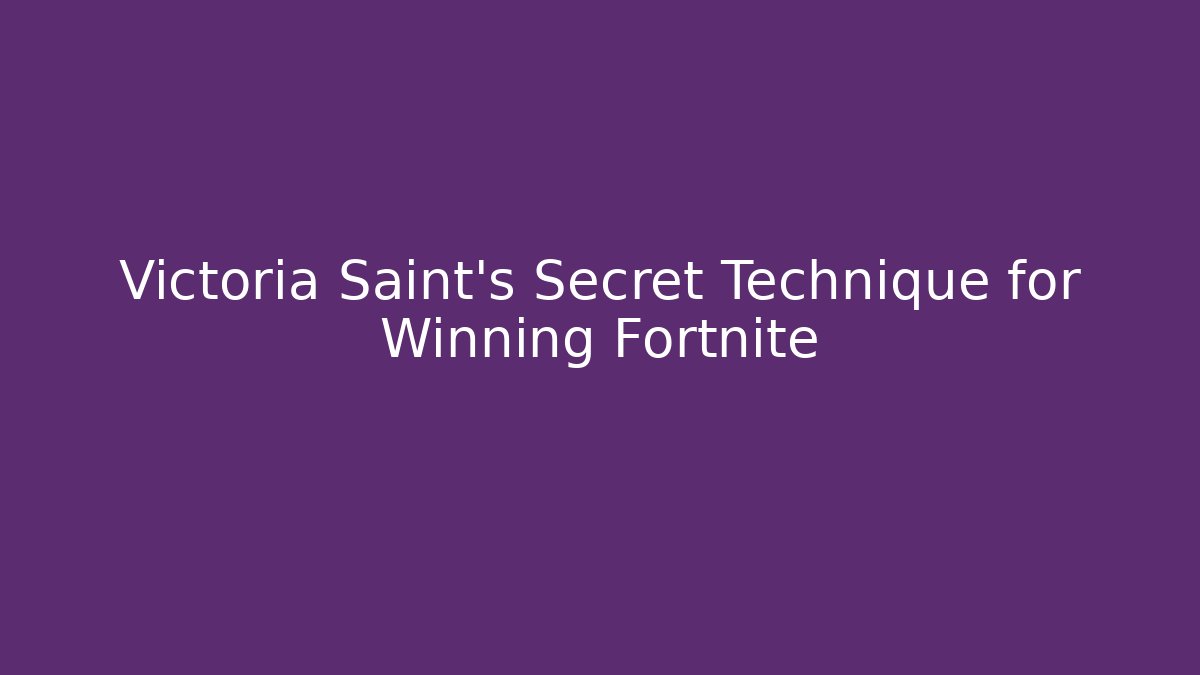 Victoria Saint's Secret Technique for Winning Fortnite