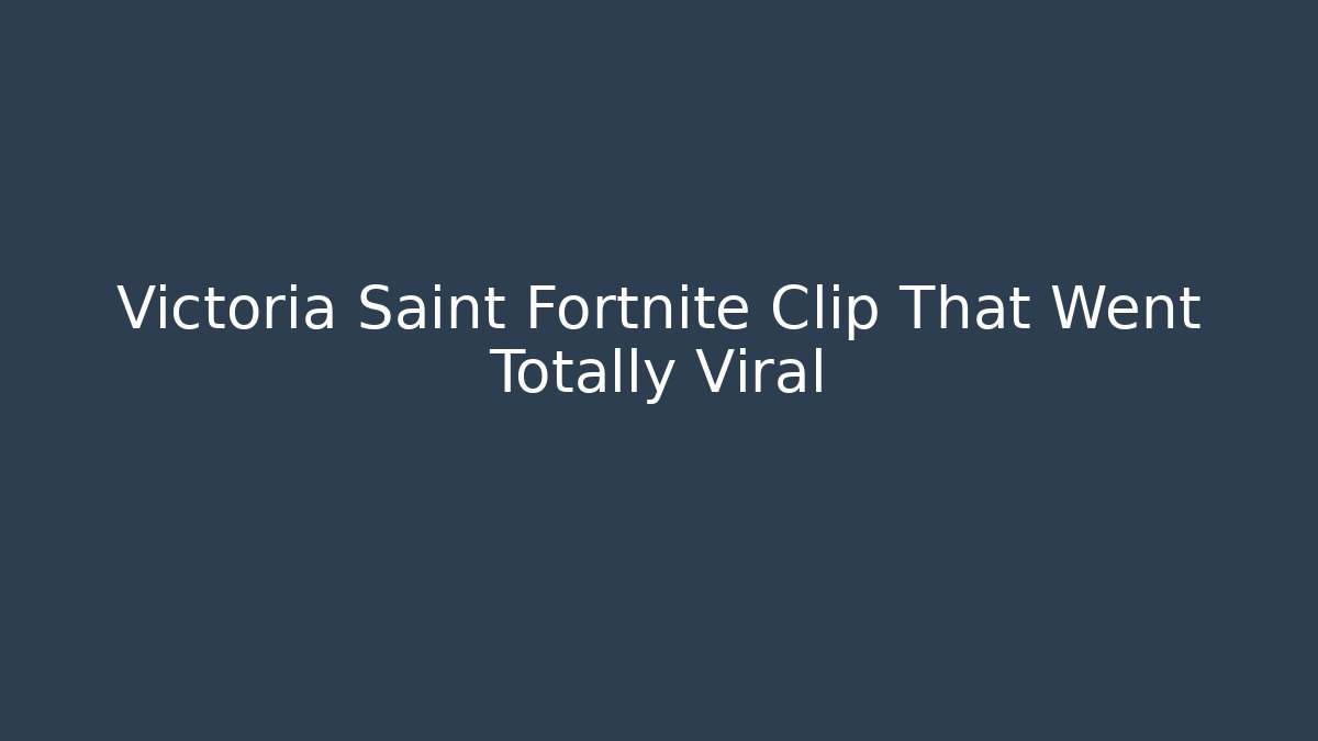 Victoria Saint Fortnite Clip That Went Totally Viral