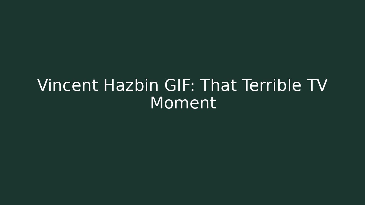 Vincent Hazbin GIF: That Terrible TV Moment - Sports History Weekly
