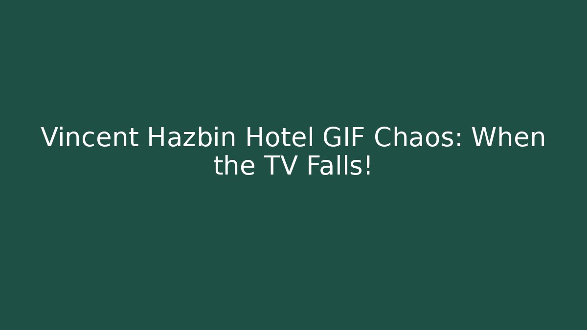 Vincent Hazbin Hotel GIF Chaos: When the TV Falls!