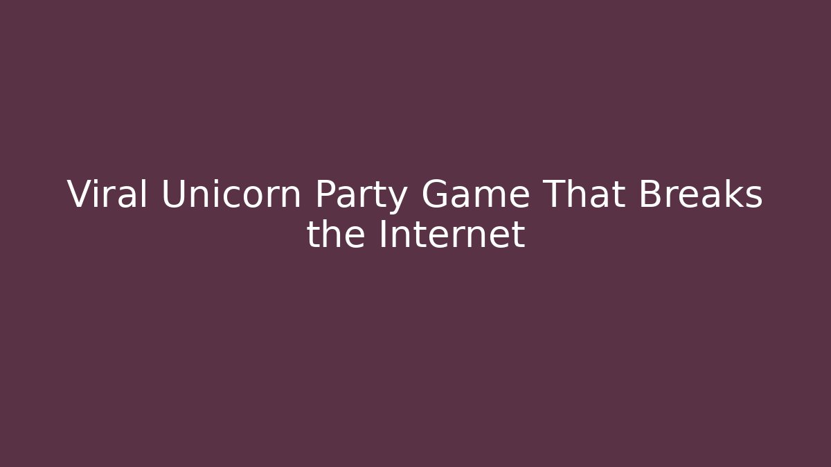 Viral Unicorn Party Game That Breaks the Internet