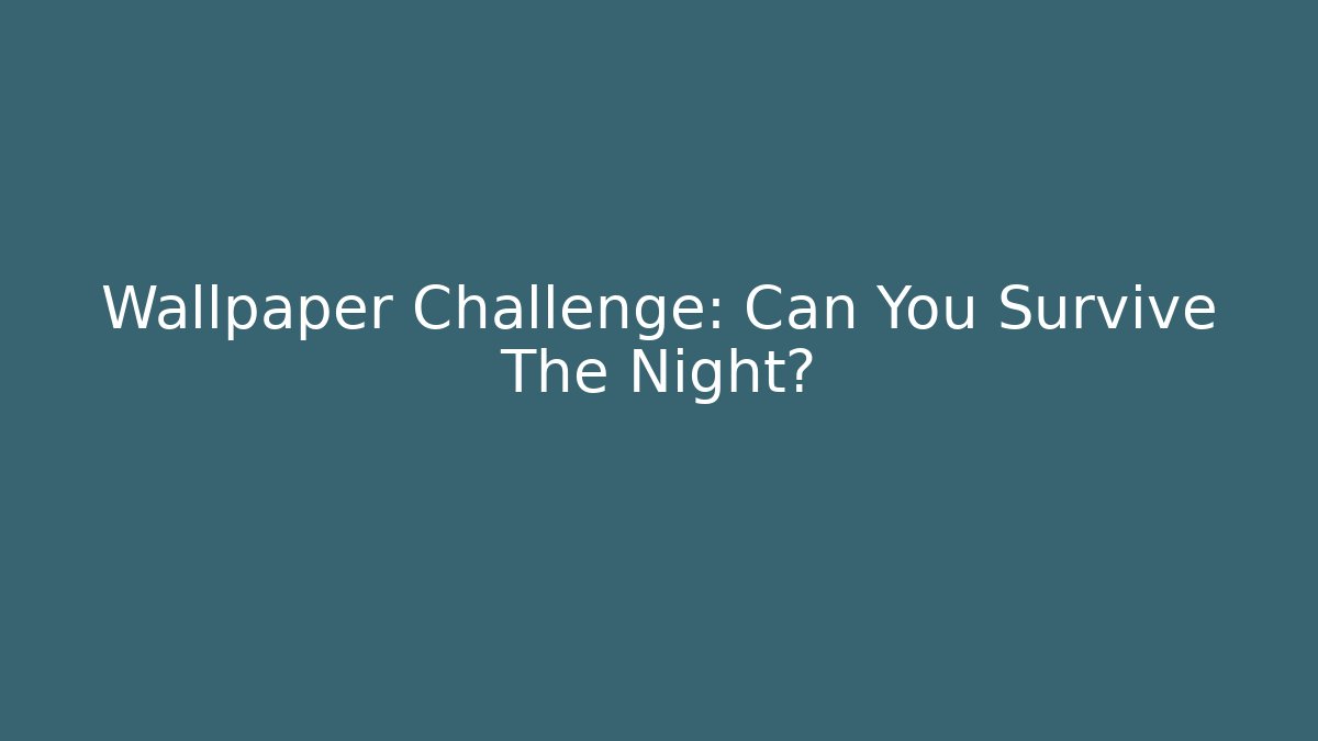 Wallpaper Challenge: Can You Survive The Night? - Sports History Weekly