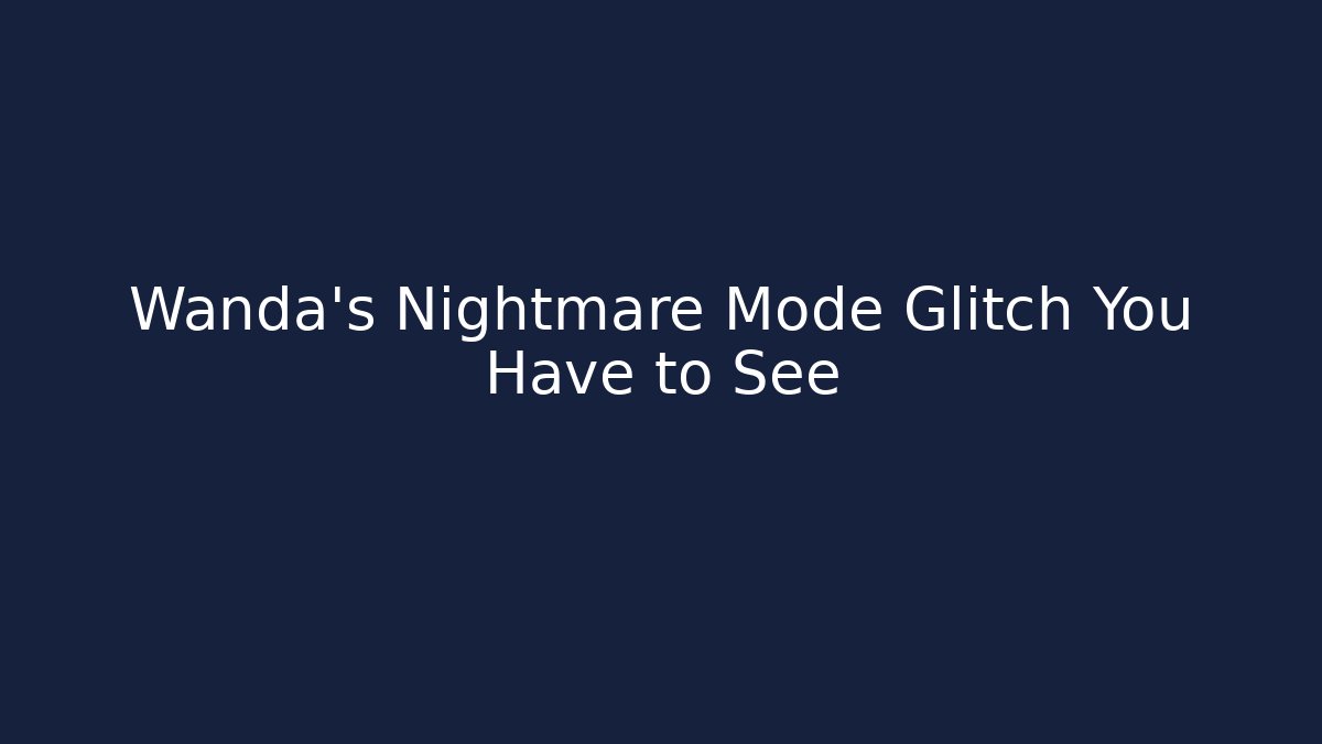 Wanda's Nightmare Mode Glitch You Have to See - Sports History Weekly
