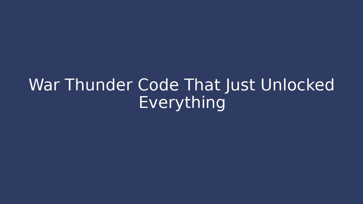 War Thunder Code That Just Unlocked Everything