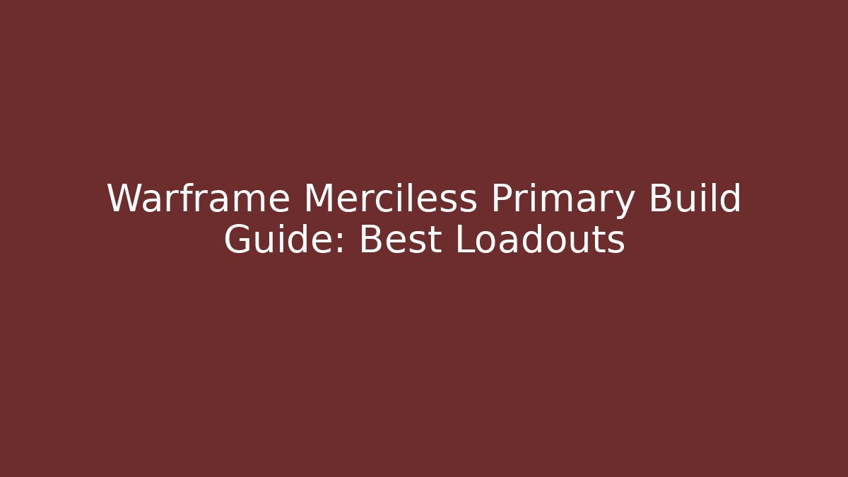 Warframe Merciless Primary Build Guide: Best Loadouts