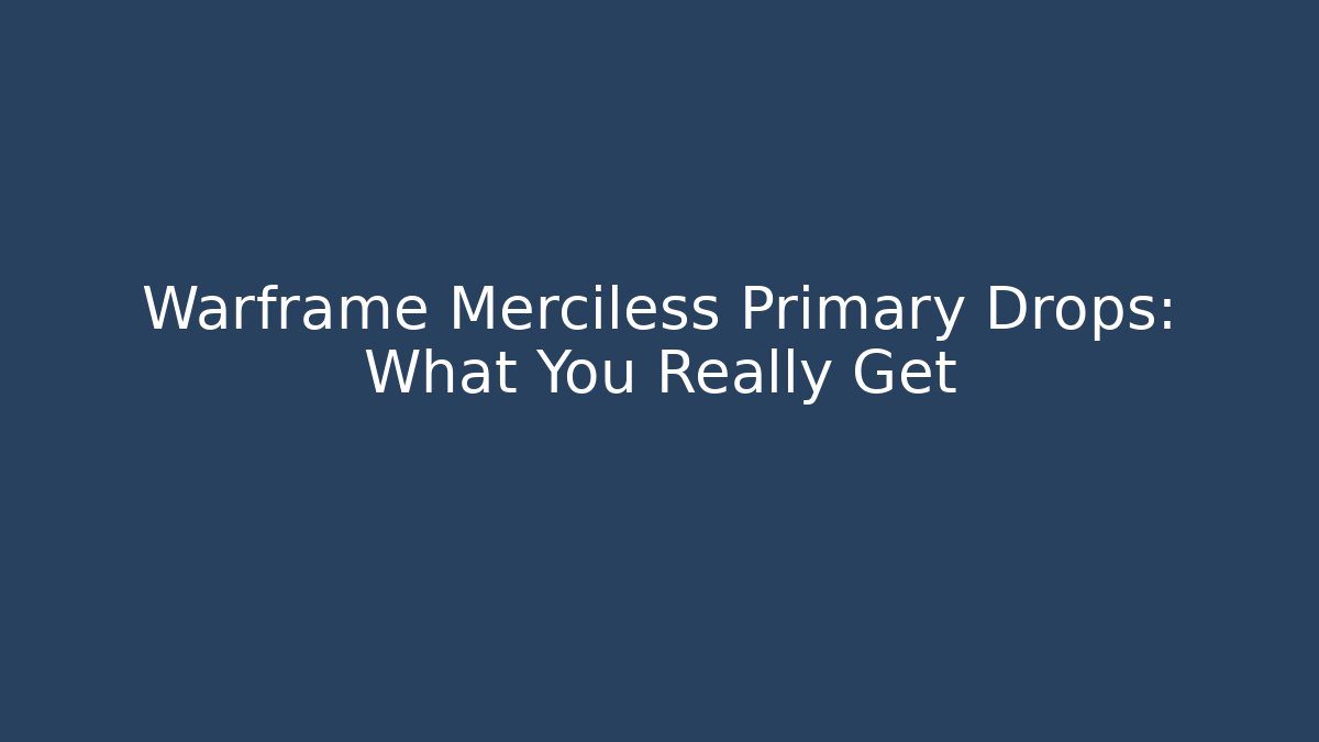Warframe Merciless Primary Drops: What You Really Get - Sports History Weekly