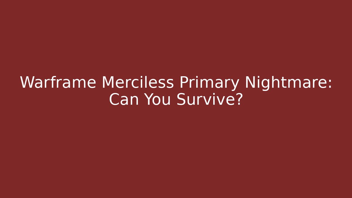 Warframe Merciless Primary Nightmare: Can You Survive?