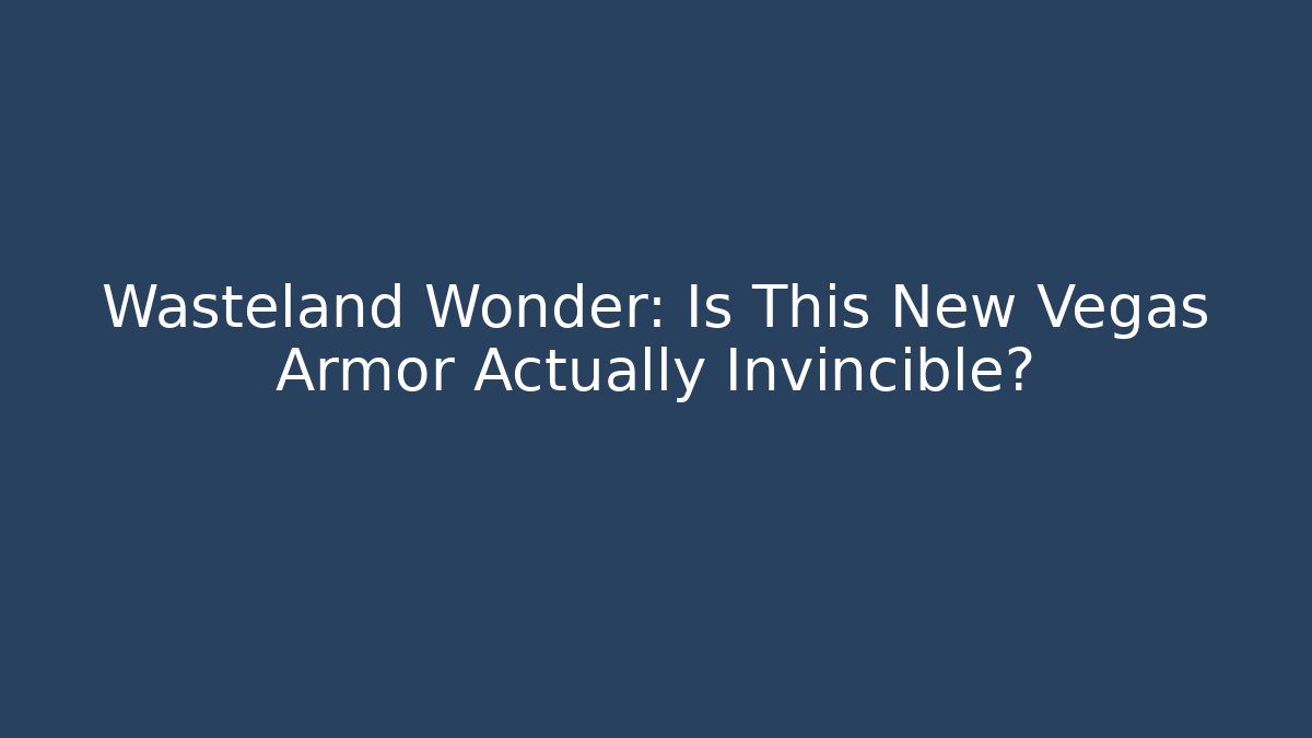 Wasteland Wonder: Is This New Vegas Armor Actually Invincible?