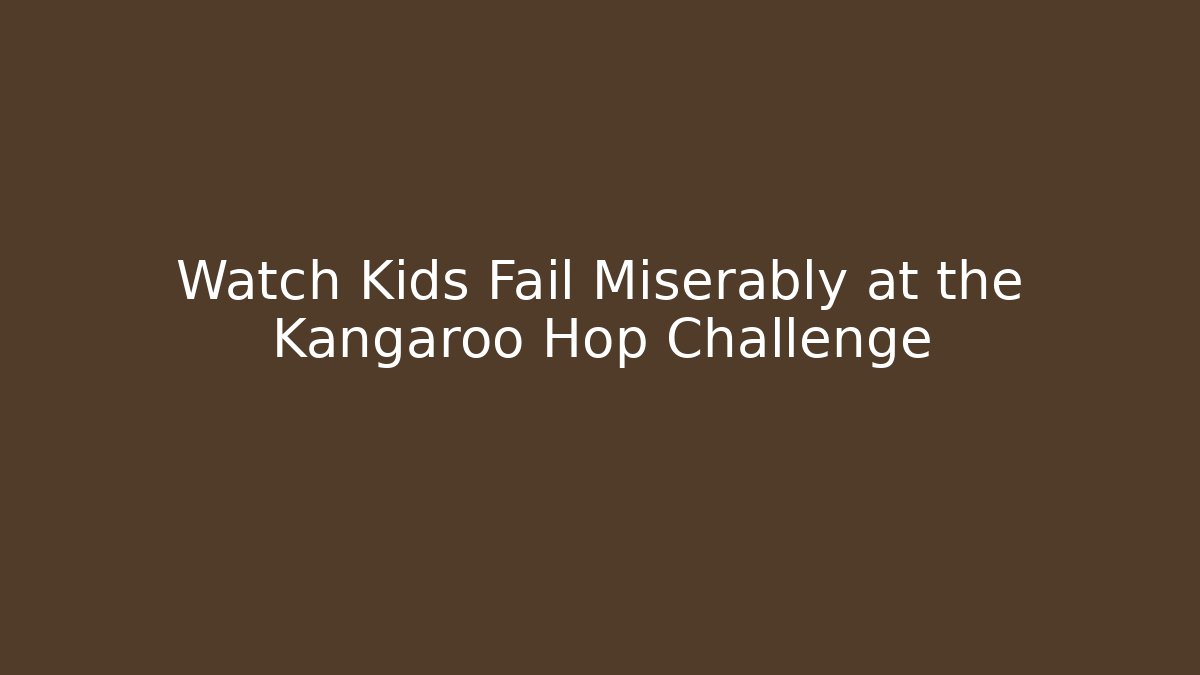 Watch Kids Fail Miserably at the Kangaroo Hop Challenge