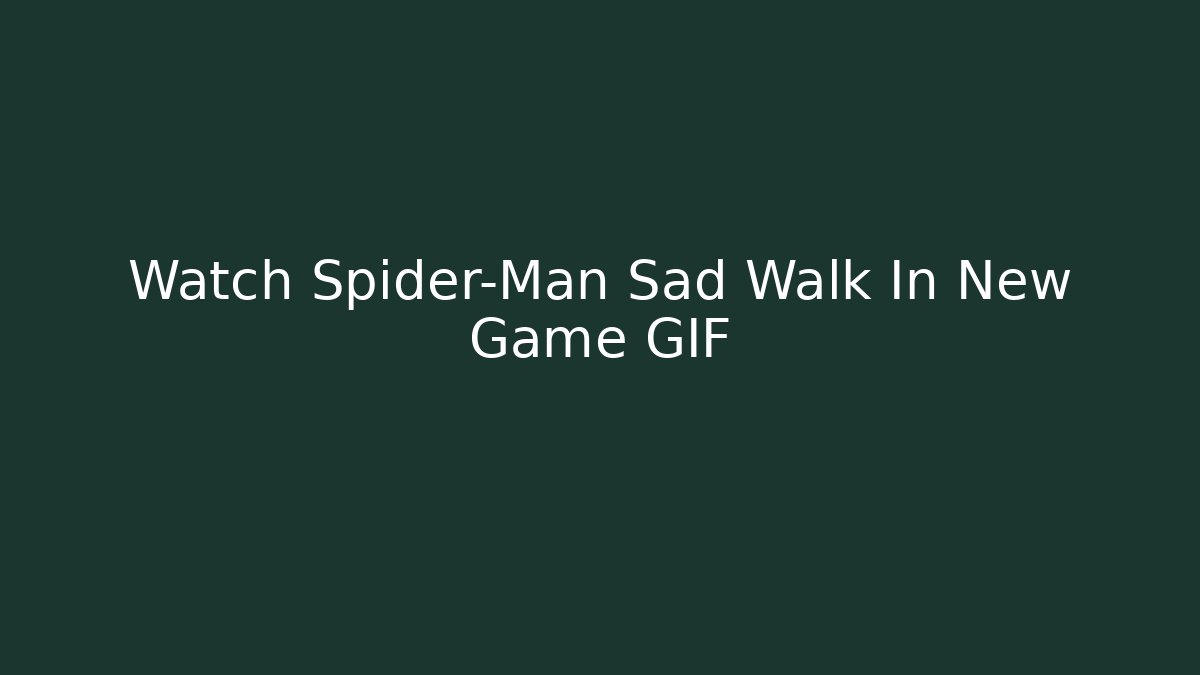 Watch Spider-Man Sad Walk In New Game GIF