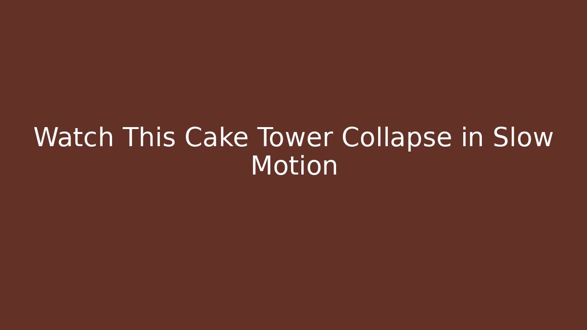 Watch This Cake Tower Collapse in Slow Motion