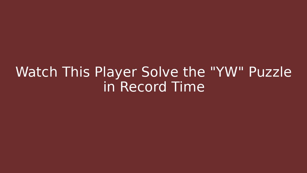 Watch This Player Solve the "YW" Puzzle in Record Time
