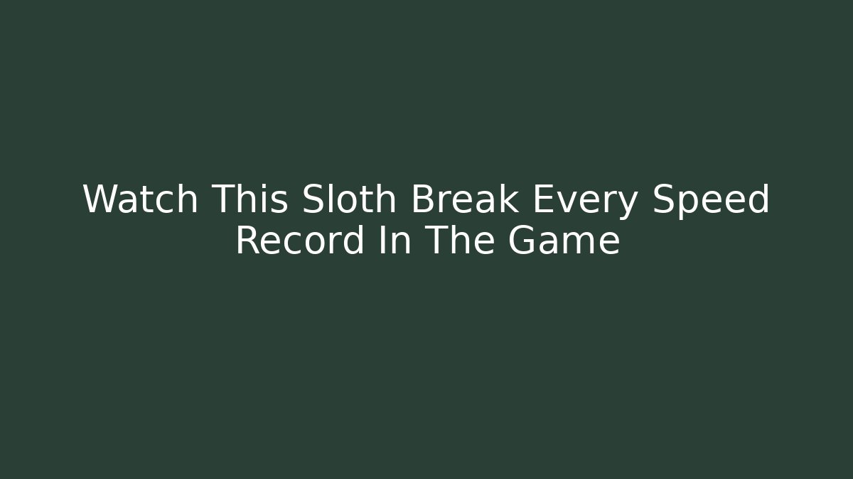 Watch This Sloth Break Every Speed Record In The Game