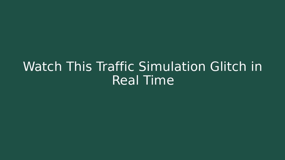 Watch This Traffic Simulation Glitch in Real Time