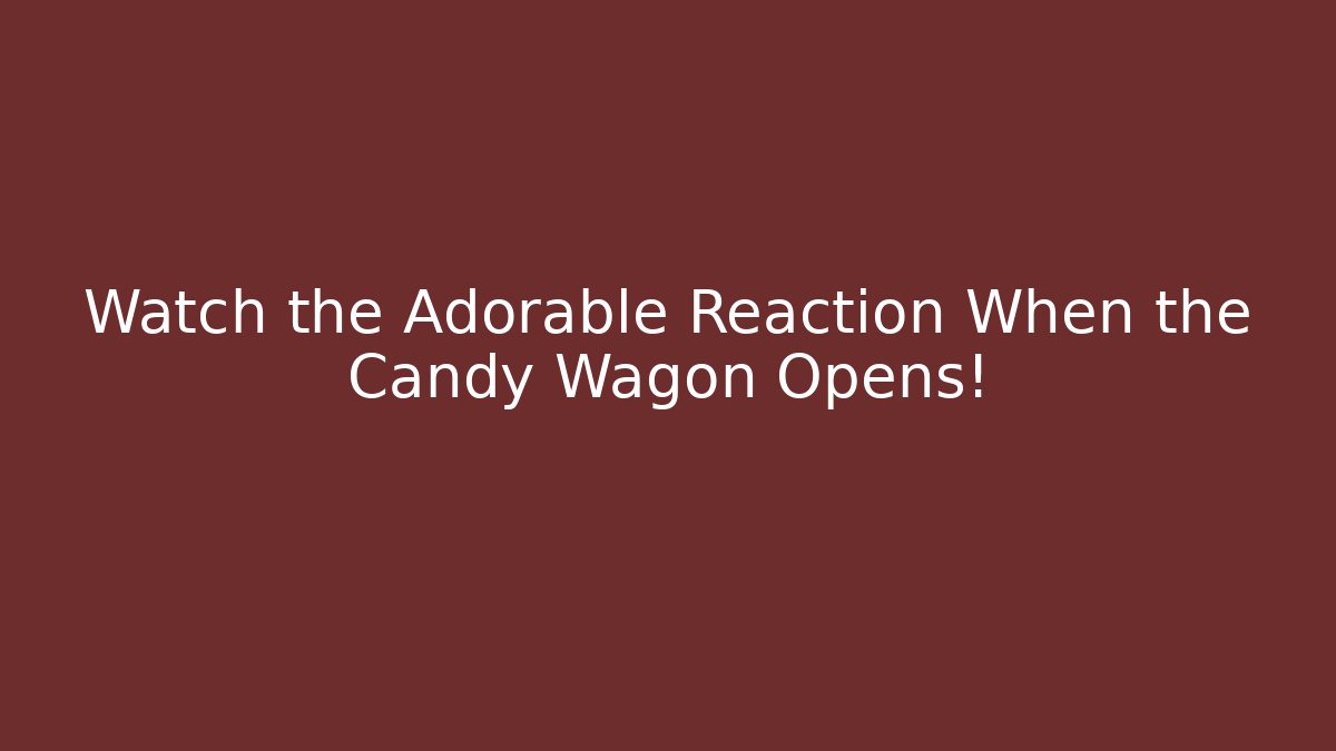 Watch the Adorable Reaction When the Candy Wagon Opens! - Sports History Weekly