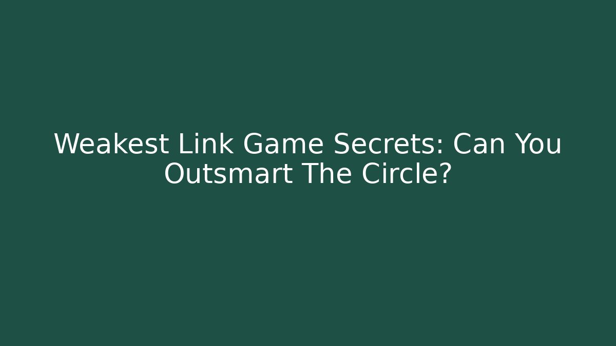 Weakest Link Game Secrets: Can You Outsmart The Circle?