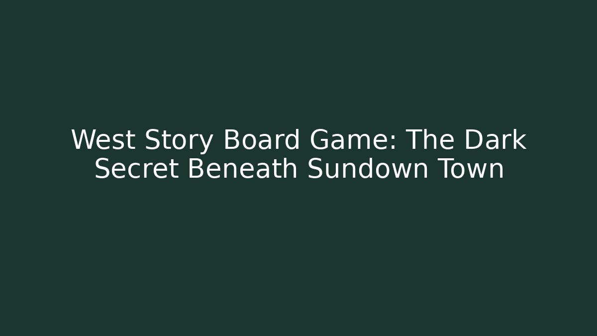 West Story Board Game: The Dark Secret Beneath Sundown Town
