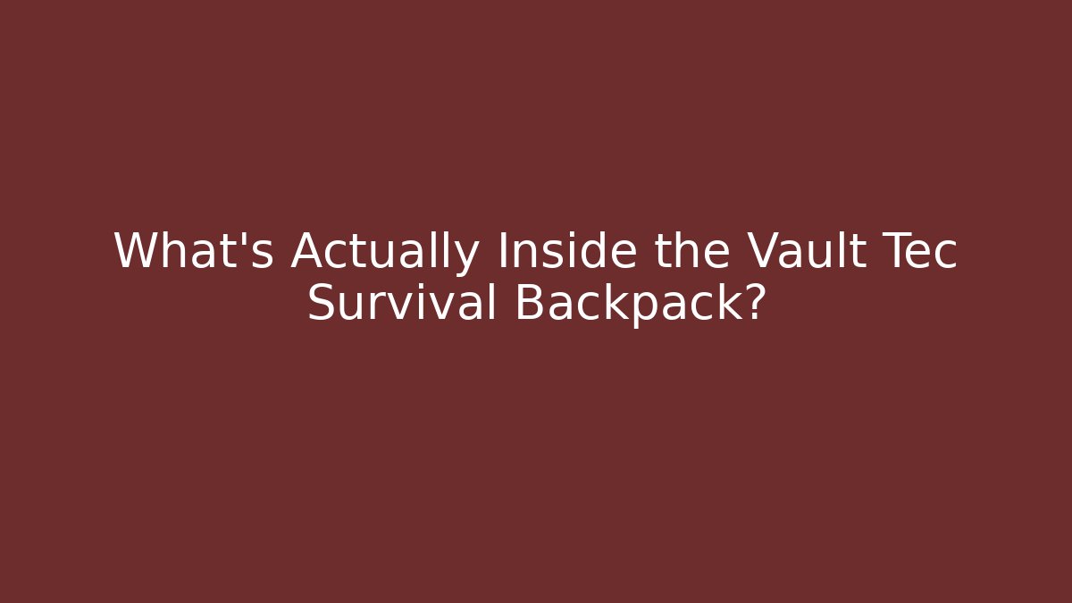 What's Actually Inside the Vault Tec Survival Backpack?