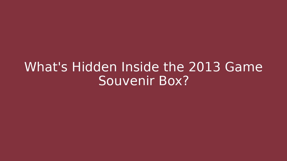 What's Hidden Inside the 2013 Game Souvenir Box? - Sports History Weekly