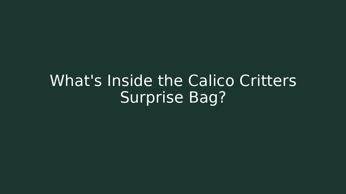 What's Inside the Calico Critters Surprise Bag? - Sports History Weekly