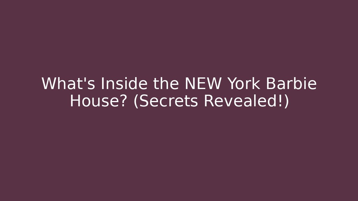 What's Inside the NEW York Barbie House? (Secrets Revealed!) - Sports History Weekly
