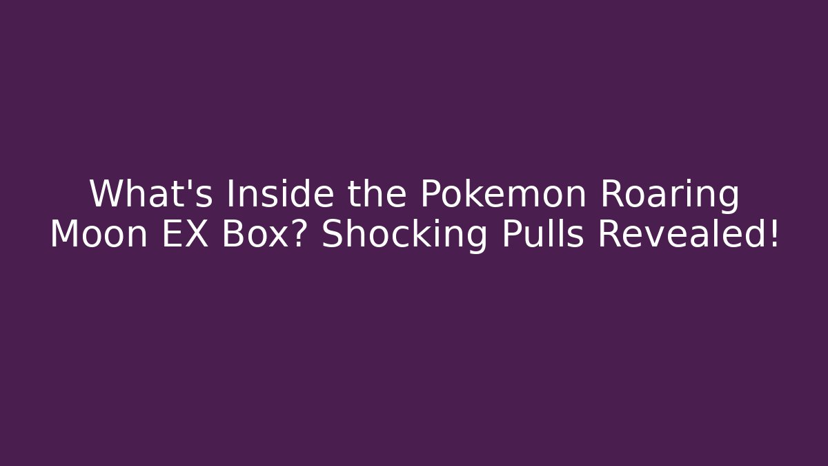 What's Inside the Pokemon Roaring Moon EX Box? Shocking Pulls Revealed!