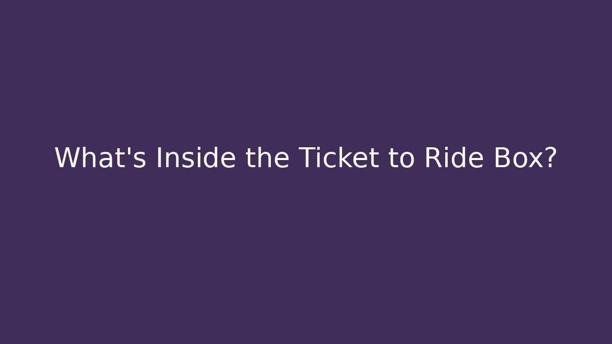 What's Inside the Ticket to Ride Box? - Sports History Weekly